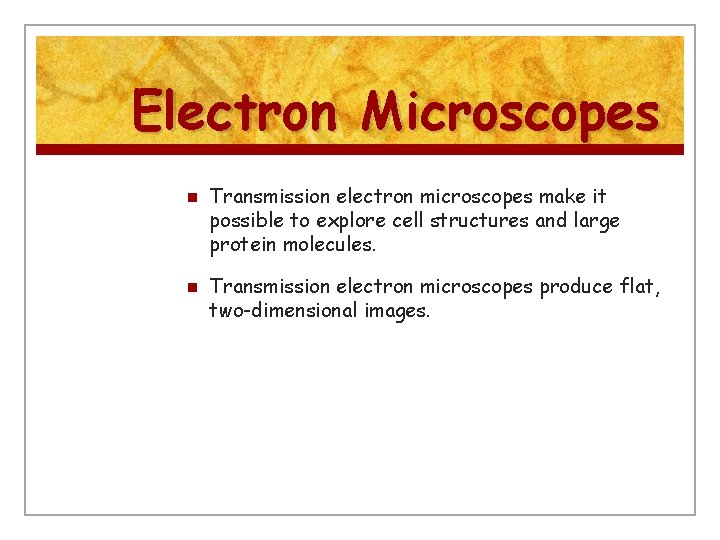 Electron Microscopes n n Transmission electron microscopes make it possible to explore cell structures