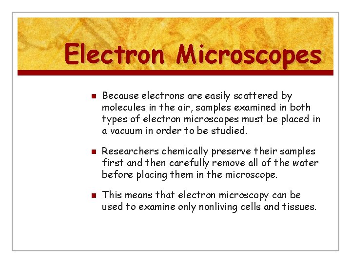 Electron Microscopes n n n Because electrons are easily scattered by molecules in the