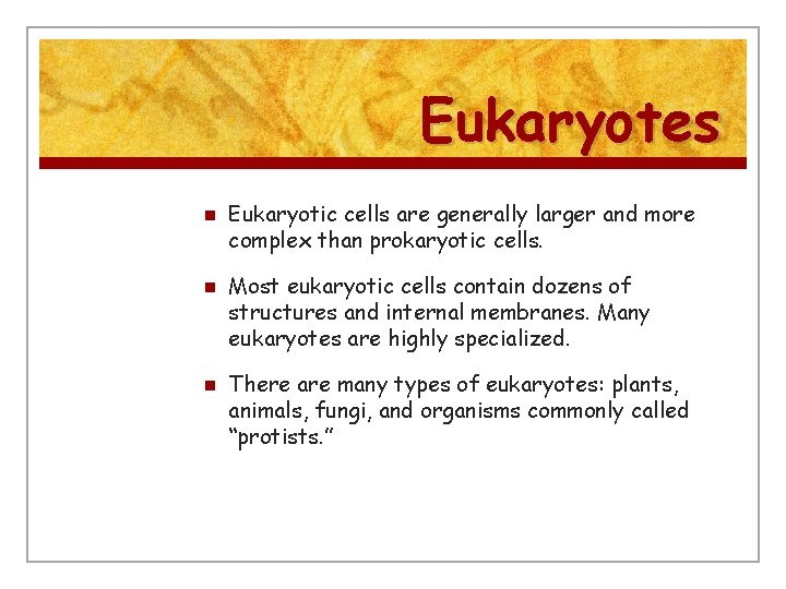 Eukaryotes n n n Eukaryotic cells are generally larger and more complex than prokaryotic