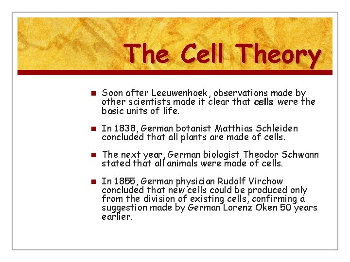 The Cell Theory n Soon after Leeuwenhoek, observations made by other scientists made it