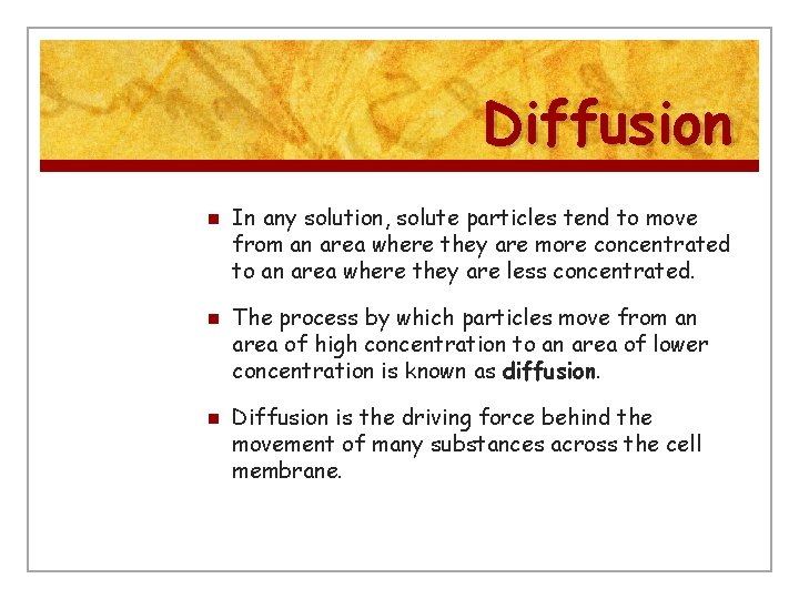 Diffusion n In any solution, solute particles tend to move from an area where