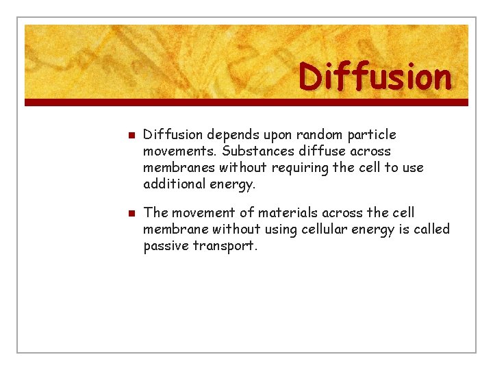 Diffusion n n Diffusion depends upon random particle movements. Substances diffuse across membranes without