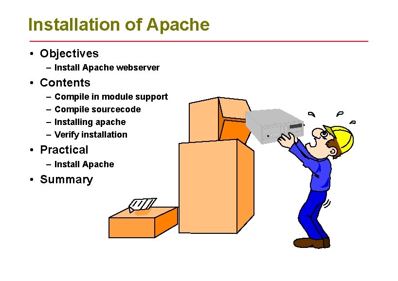 Installation of Apache • Objectives – Install Apache webserver • Contents – – Compile