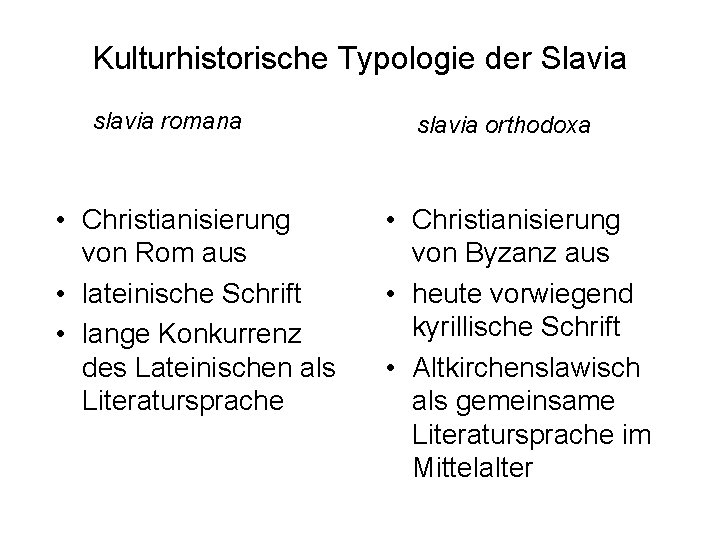 Kulturhistorische Typologie der Slavia slavia romana • Christianisierung von Rom aus • lateinische Schrift