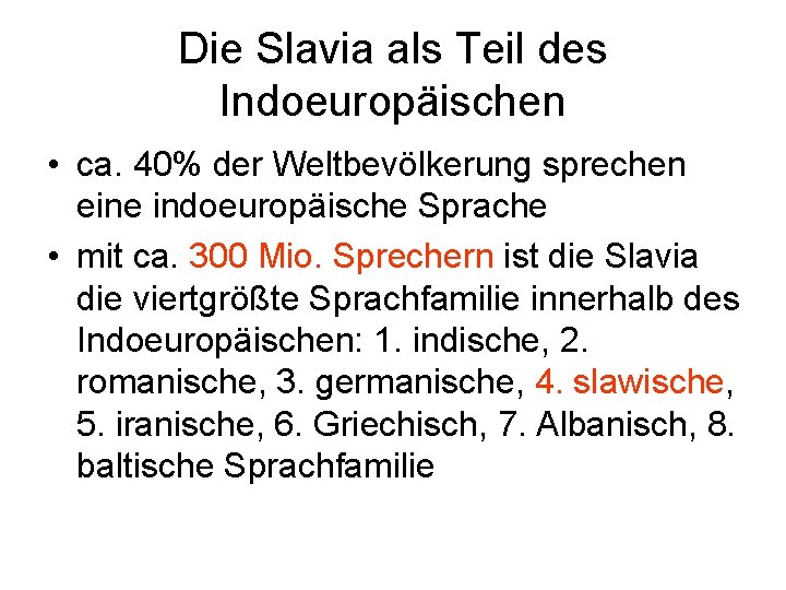 Die Slavia als Teil des Indoeuropäischen • ca. 40% der Weltbevölkerung sprechen eine indoeuropäische