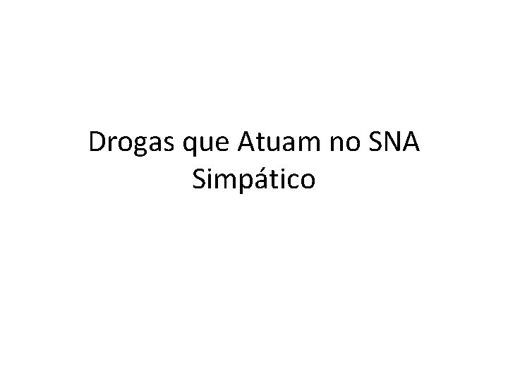 Drogas que Atuam no SNA Simpático 