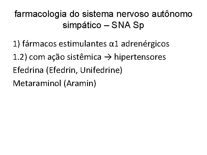 farmacologia do sistema nervoso autônomo simpático – SNA Sp 1) fármacos estimulantes α 1