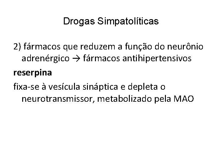 Drogas Simpatolíticas 2) fármacos que reduzem a função do neurônio adrenérgico → fármacos antihipertensivos