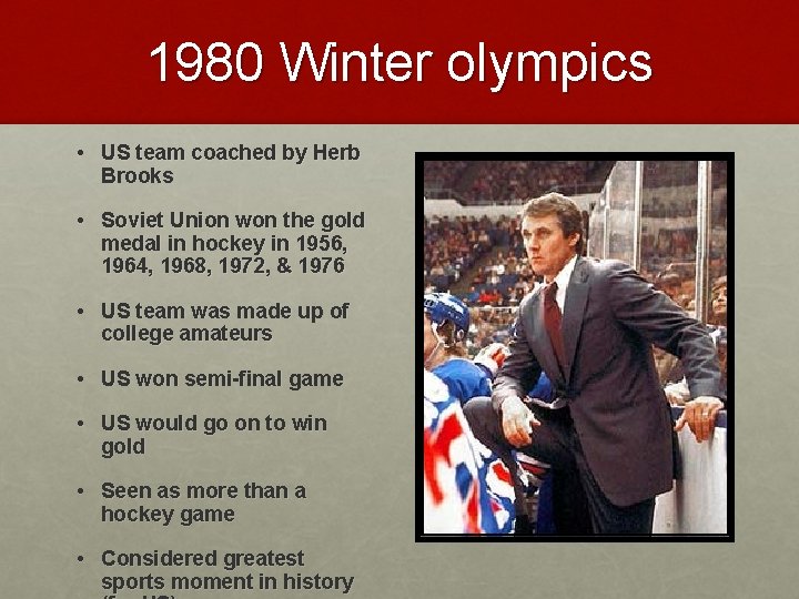 1980 Winter olympics • US team coached by Herb Brooks • Soviet Union won