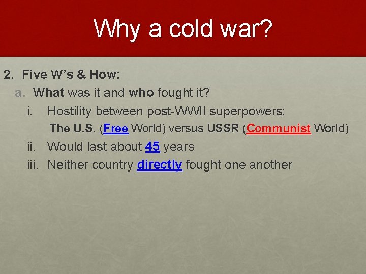 Why a cold war? 2. Five W’s & How: a. What was it and