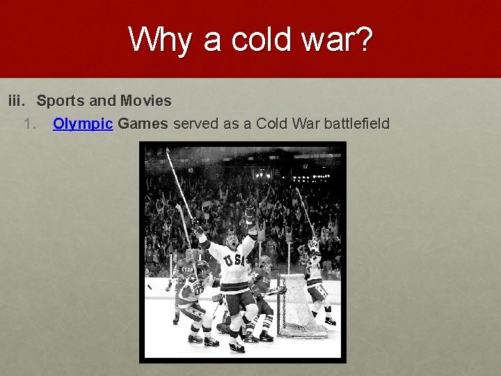 Why a cold war? iii. Sports and Movies 1. Olympic Games served as a