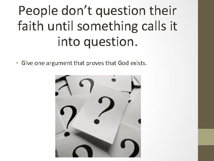 People don’t question their faith until something calls it into question. • Give one People don’t question their faith until something calls it into question. • Give one