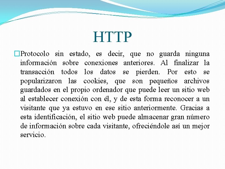 HTTP �Protocolo sin estado, es decir, que no guarda ninguna información sobre conexiones anteriores.