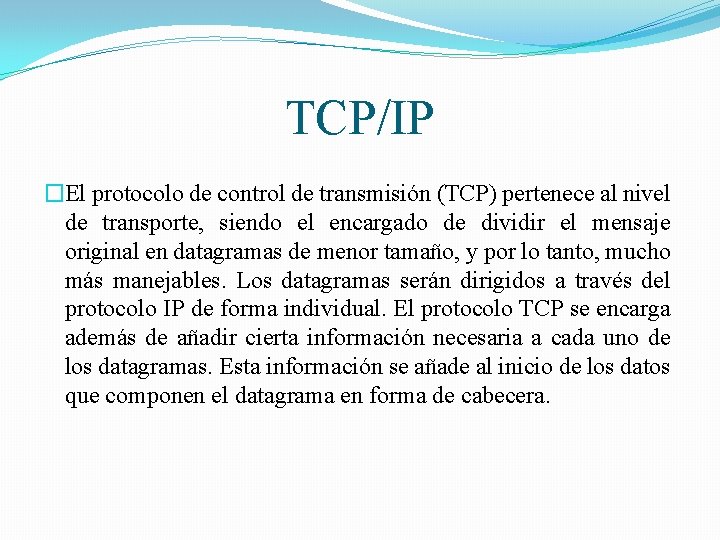 TCP/IP �El protocolo de control de transmisión (TCP) pertenece al nivel de transporte, siendo