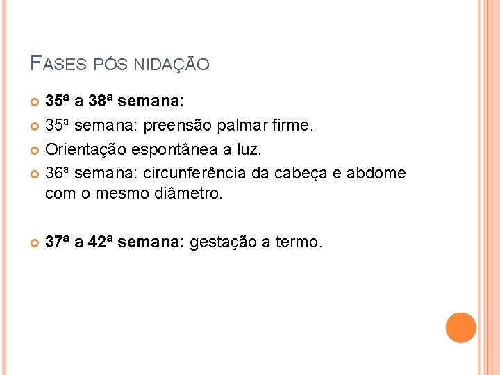 FASES PÓS NIDAÇÃO 35ª a 38ª semana: 35ª semana: preensão palmar firme. Orientação espontânea