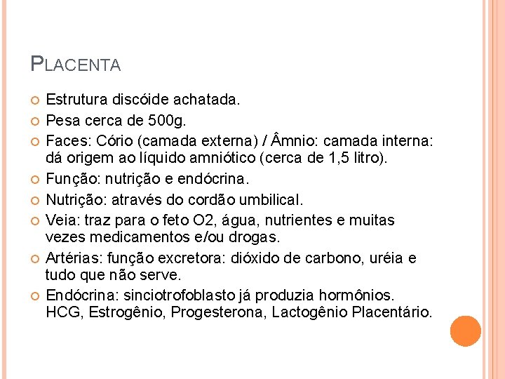 PLACENTA Estrutura discóide achatada. Pesa cerca de 500 g. Faces: Cório (camada externa) /