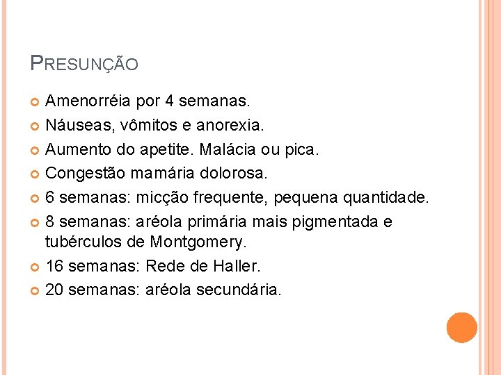 PRESUNÇÃO Amenorréia por 4 semanas. Náuseas, vômitos e anorexia. Aumento do apetite. Malácia ou