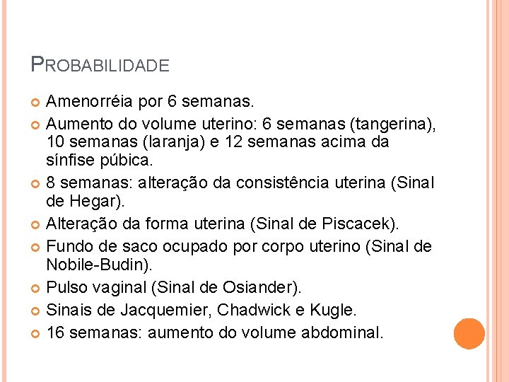 PROBABILIDADE Amenorréia por 6 semanas. Aumento do volume uterino: 6 semanas (tangerina), 10 semanas