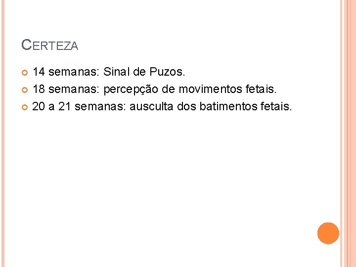 CERTEZA 14 semanas: Sinal de Puzos. 18 semanas: percepção de movimentos fetais. 20 a