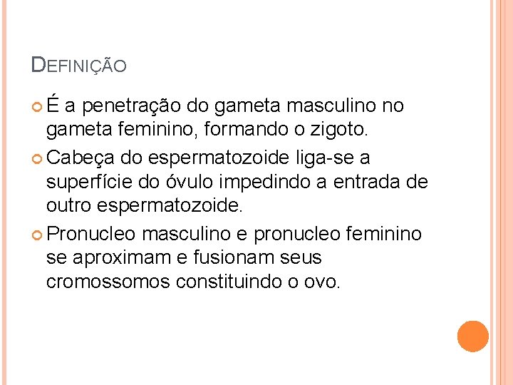 DEFINIÇÃO É a penetração do gameta masculino no gameta feminino, formando o zigoto. Cabeça