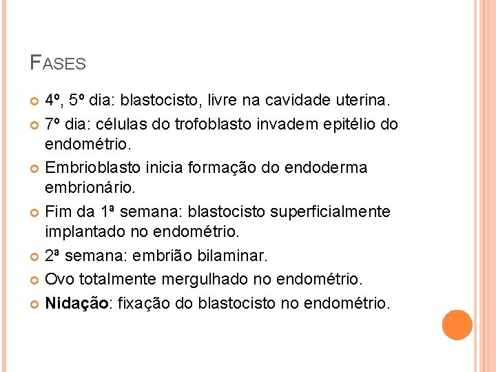 FASES 4º, 5º dia: blastocisto, livre na cavidade uterina. 7º dia: células do trofoblasto