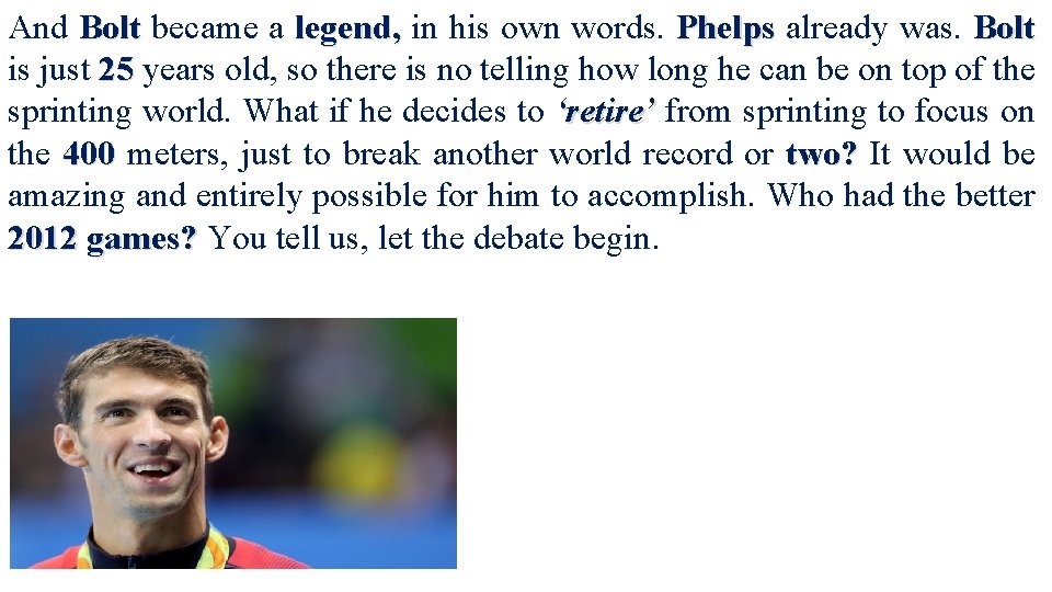 And Bolt became a legend, in his own words. Phelps already was. Bolt is And Bolt became a legend, in his own words. Phelps already was. Bolt is