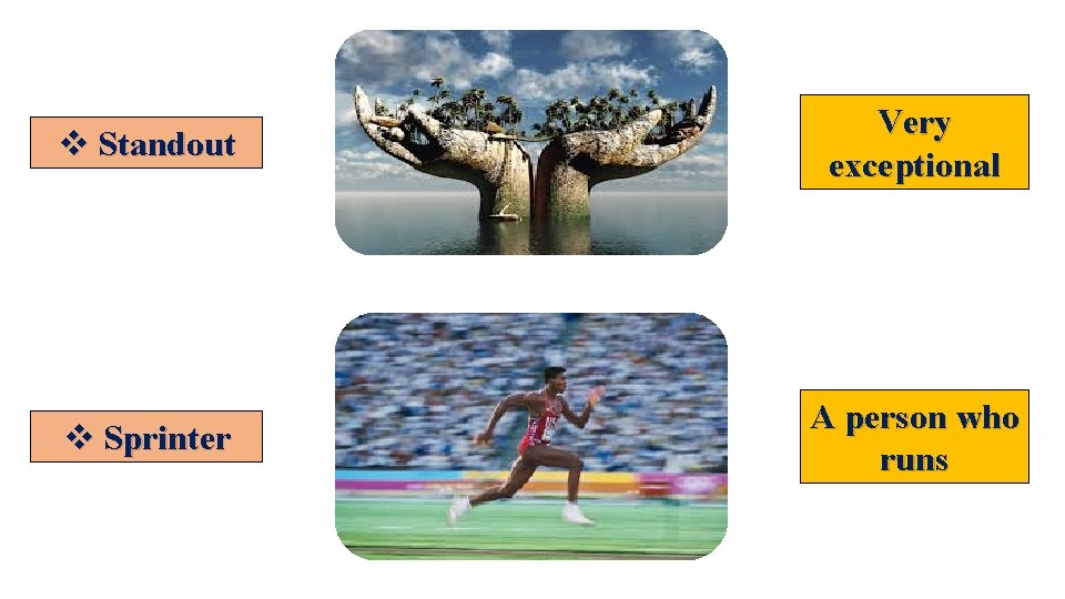 v Standout Very exceptional v Sprinter A person who runs v Standout Very exceptional v Sprinter A person who runs