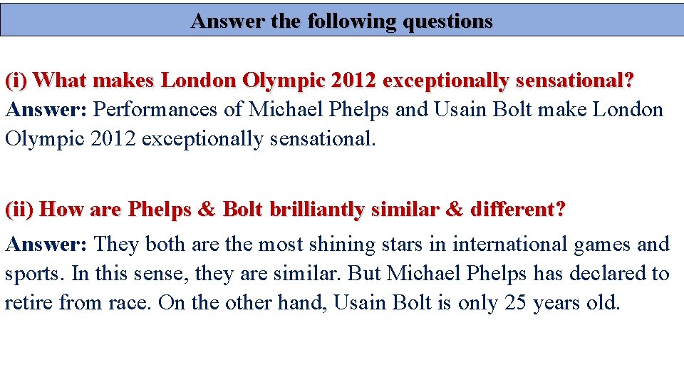 Answer the following questions (i) What makes London Olympic 2012 exceptionally sensational? Answer: Performances Answer the following questions (i) What makes London Olympic 2012 exceptionally sensational? Answer: Performances