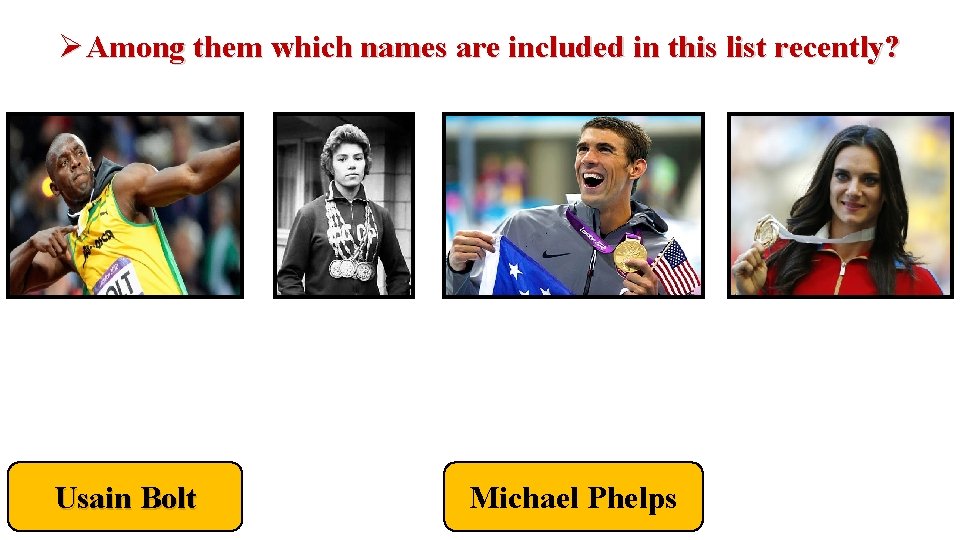 Among them which names are included in this list recently? Usain Bolt Michael Among them which names are included in this list recently? Usain Bolt Michael