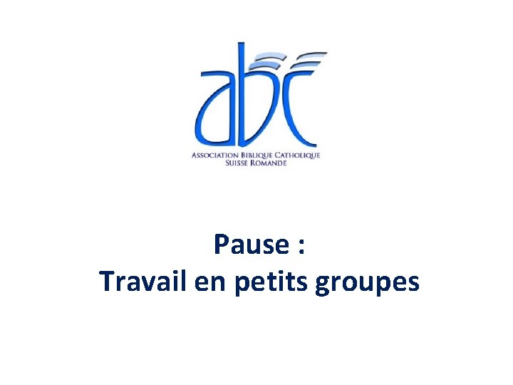 Pause : Travail en petits groupes Pause : Travail en petits groupes