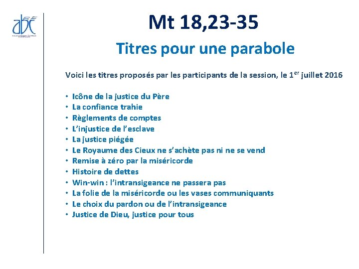 Mt 18, 23 -35 Titres pour une parabole Voici les titres proposés par les Mt 18, 23 -35 Titres pour une parabole Voici les titres proposés par les