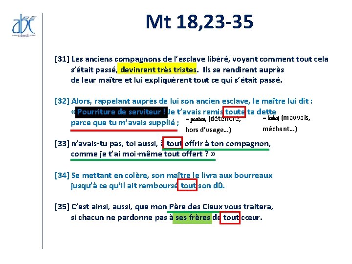 Mt 18, 23 -35 [31] Les anciens compagnons de l’esclave libéré, voyant comment tout