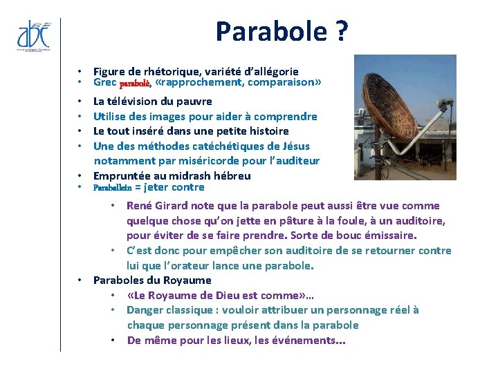Parabole ? • Figure de rhétorique, variété d’allégorie • Grec parabolè, «rapprochement, comparaison» • Parabole ? • Figure de rhétorique, variété d’allégorie • Grec parabolè, «rapprochement, comparaison» •