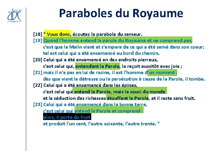 Paraboles du Royaume [18] " Vous donc, écoutez la parabole du semeur. [19] Quand