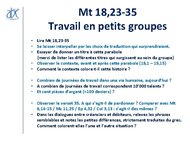 Mt 18, 23 -35 Travail en petits groupes • Lire Mt 18, 23 -35 Mt 18, 23 -35 Travail en petits groupes • Lire Mt 18, 23 -35