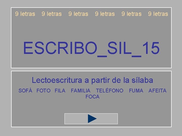 9 letras 9 letras ESCRIBO_SIL_15 Lectoescritura a partir de la sílaba SOFÁ FOTO FILA