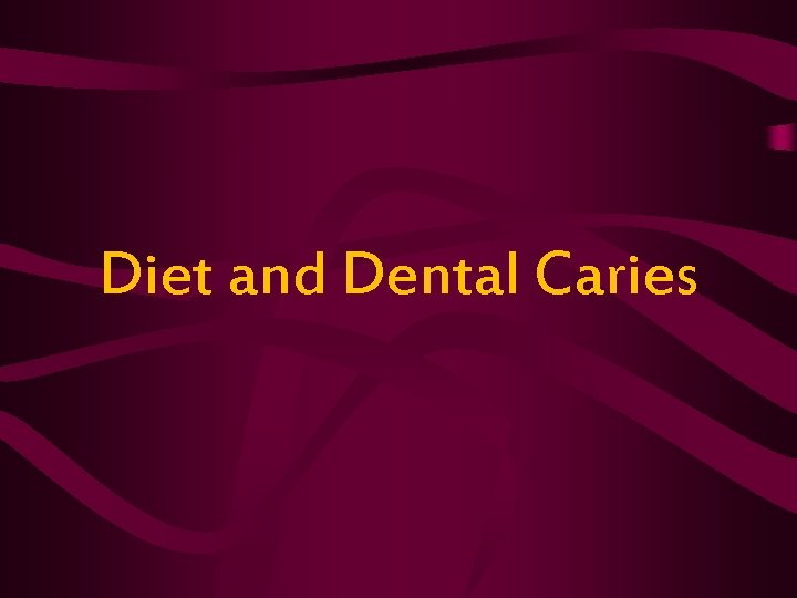 Diet and Dental Caries Diet and Dental Caries