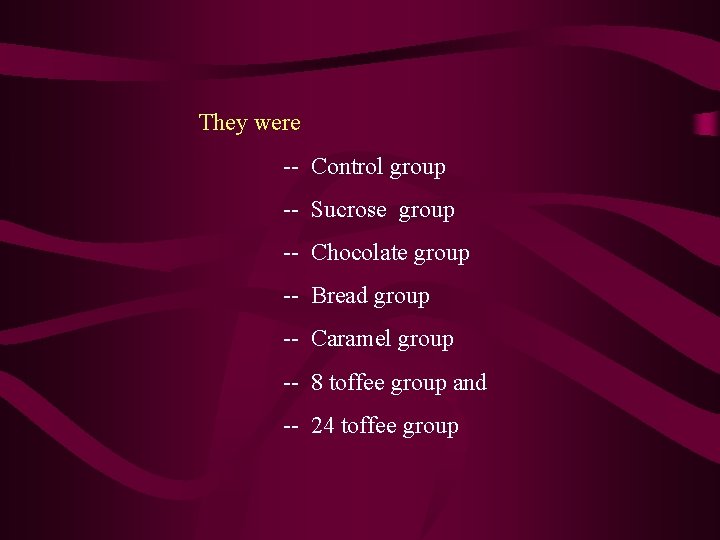 They were -- Control group -- Sucrose group -- Chocolate group -- Bread group They were -- Control group -- Sucrose group -- Chocolate group -- Bread group