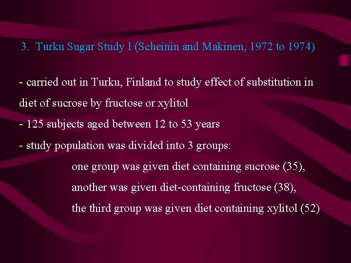 3. Turku Sugar Study I (Scheinin and Makinen, 1972 to 1974) - carried out 3. Turku Sugar Study I (Scheinin and Makinen, 1972 to 1974) - carried out