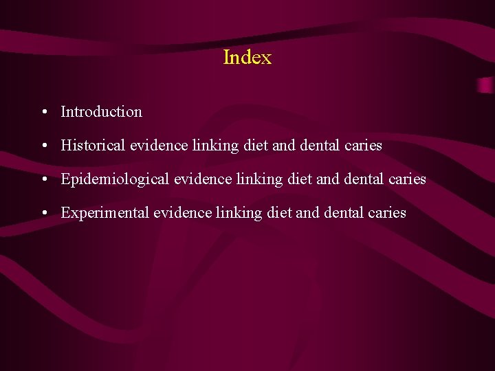 Index • Introduction • Historical evidence linking diet and dental caries • Epidemiological evidence Index • Introduction • Historical evidence linking diet and dental caries • Epidemiological evidence
