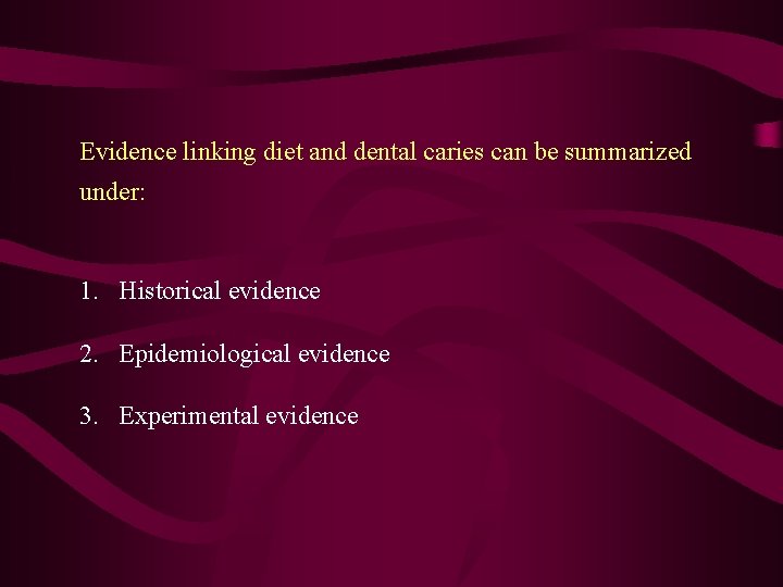 Evidence linking diet and dental caries can be summarized under: 1. Historical evidence 2. Evidence linking diet and dental caries can be summarized under: 1. Historical evidence 2.