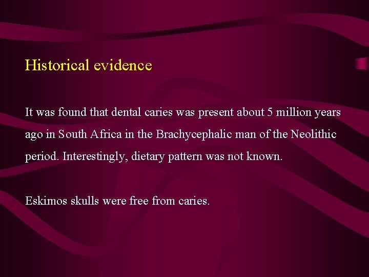 Historical evidence It was found that dental caries was present about 5 million years Historical evidence It was found that dental caries was present about 5 million years