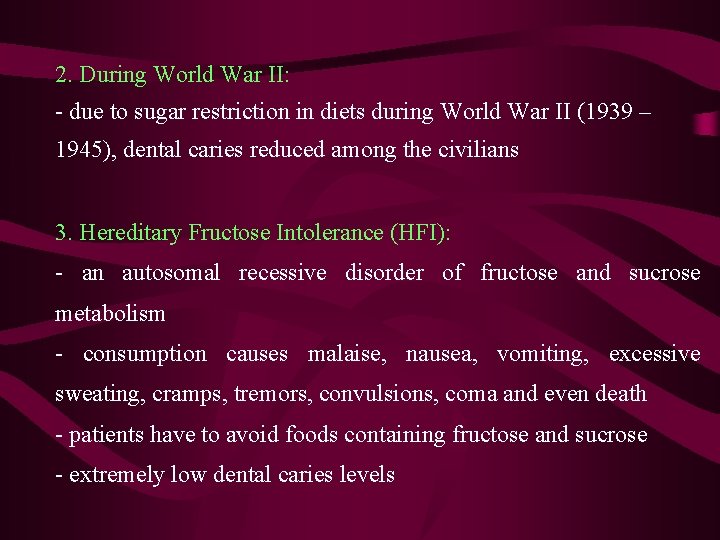 2. During World War II: - due to sugar restriction in diets during World 2. During World War II: - due to sugar restriction in diets during World