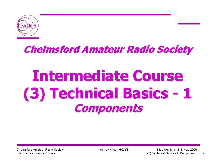 Chelmsford Amateur Radio Society Intermediate Course (3) Technical Basics - 1 Components Chelmsford Amateur