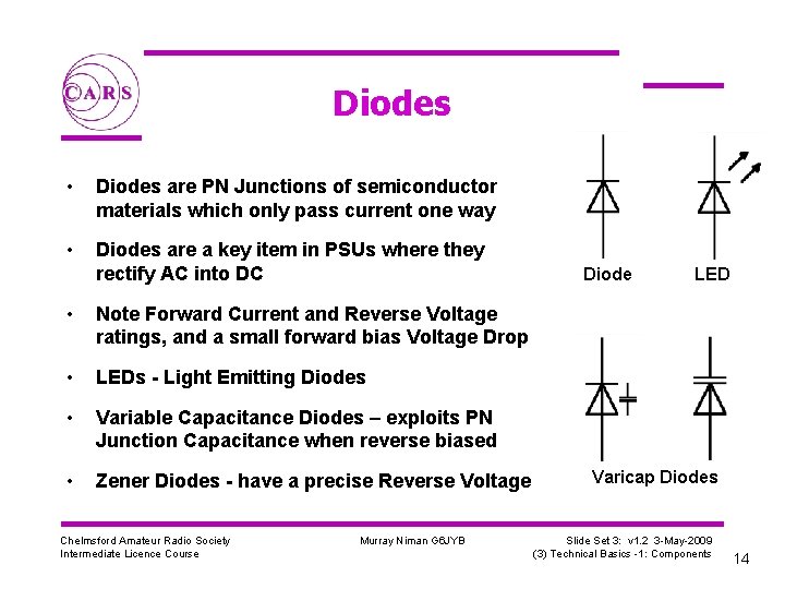 Diodes • Diodes are PN Junctions of semiconductor materials which only pass current one