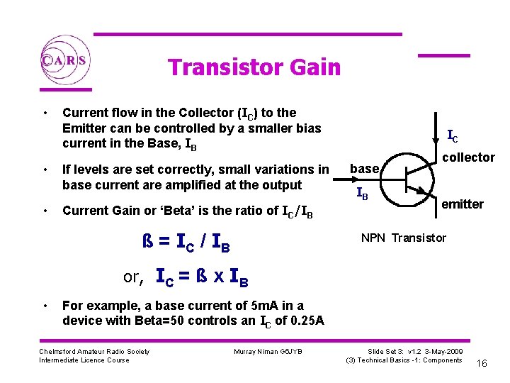 Transistor Gain • • • Current flow in the Collector (IC) to the Emitter