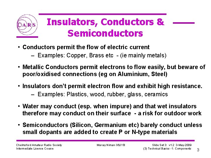 Insulators, Conductors & Semiconductors • Conductors permit the flow of electric current – Examples: