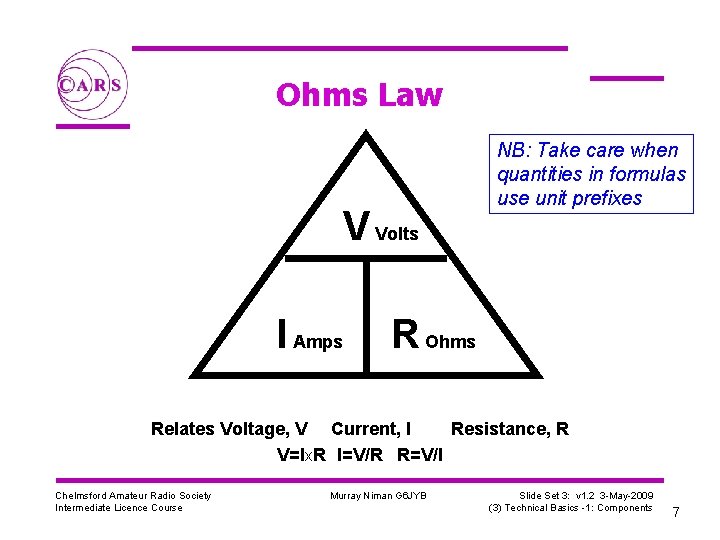 Ohms Law V Volts I Amps NB: Take care when quantities in formulas use