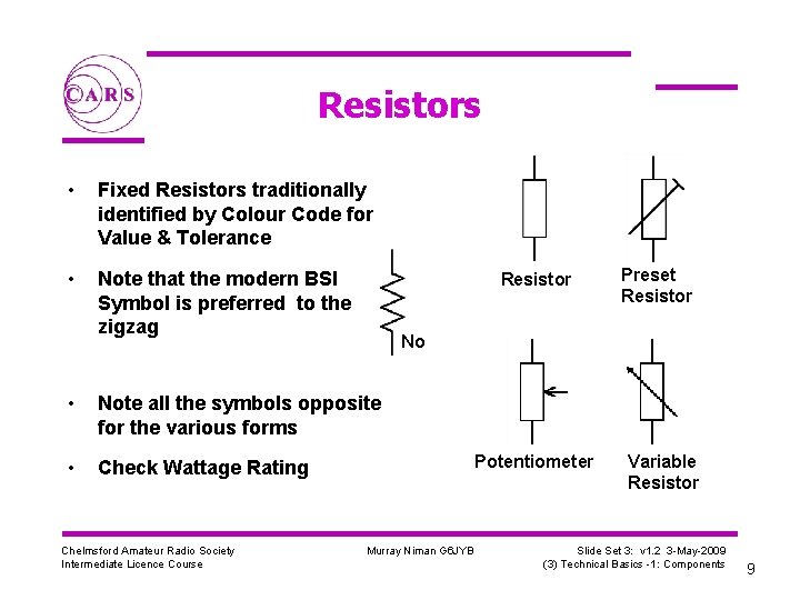 Resistors • Fixed Resistors traditionally identified by Colour Code for Value & Tolerance •