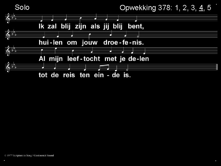  Solo . Opwekking 378: 1, 2, 3, 4, 5 . . 